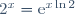 2^x = \text{e}^{x\ln 2}